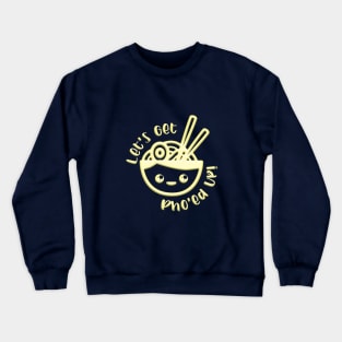 Let's Get Pho'ed Up Crewneck Sweatshirt